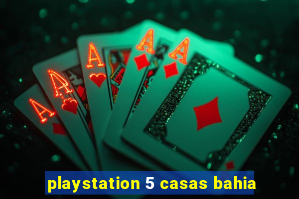 playstation 5 casas bahia